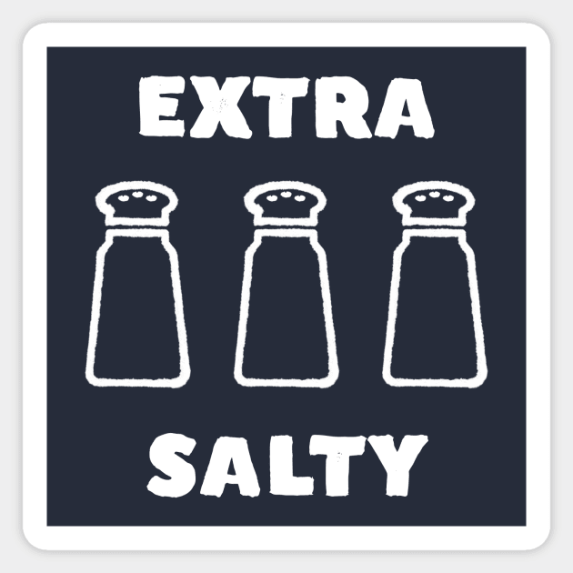 Extra Salty Funny Meme T-Shirt Sticker by happinessinatee